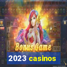 2023 casinos