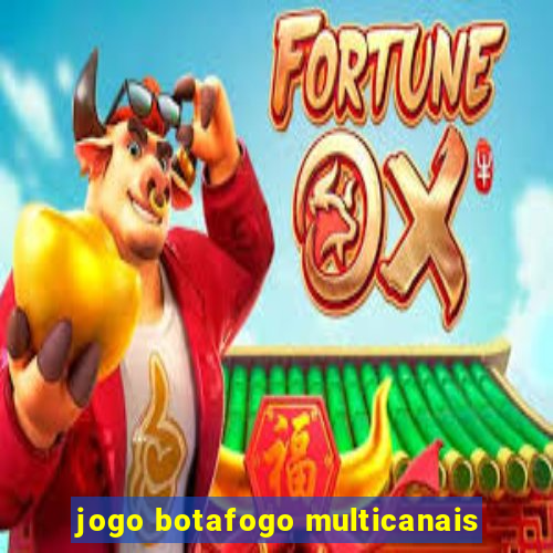 jogo botafogo multicanais