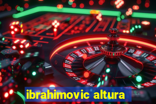 ibrahimovic altura