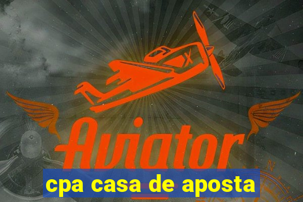 cpa casa de aposta