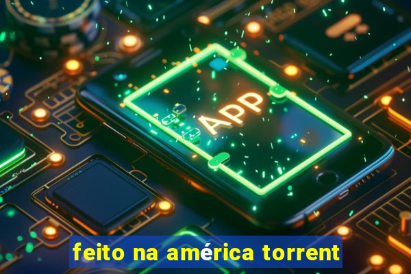 feito na américa torrent