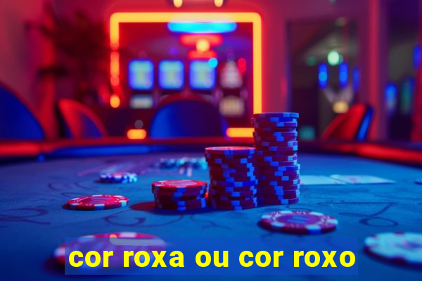 cor roxa ou cor roxo