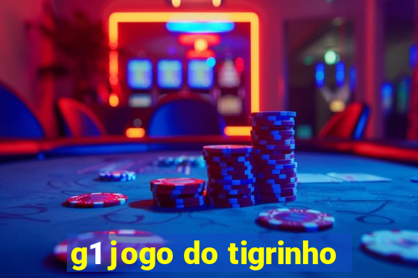 g1 jogo do tigrinho