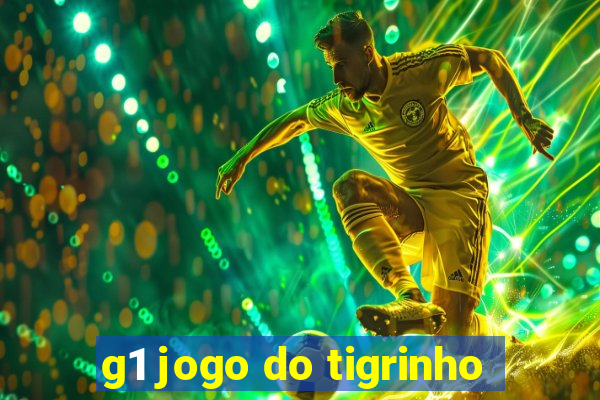 g1 jogo do tigrinho