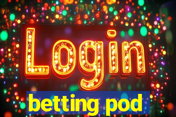 betting pod