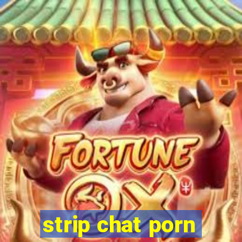 strip chat porn