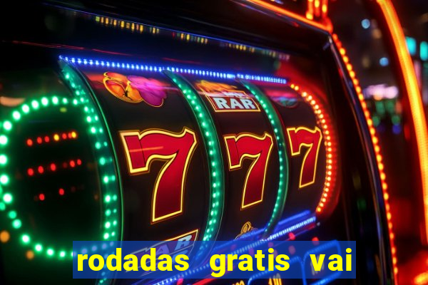 rodadas gratis vai de bet