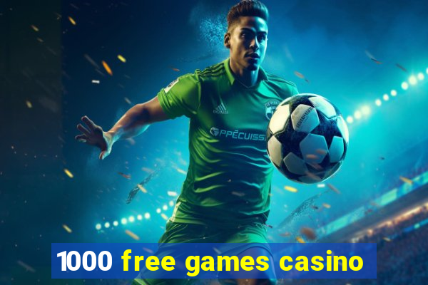 1000 free games casino