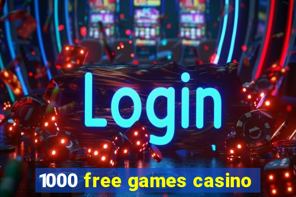 1000 free games casino