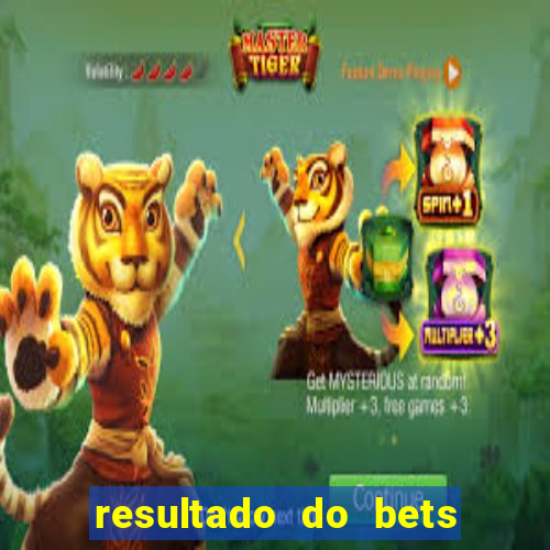 resultado do bets de hoje