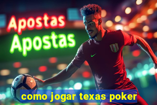 como jogar texas poker