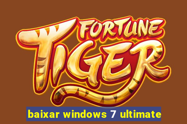 baixar windows 7 ultimate