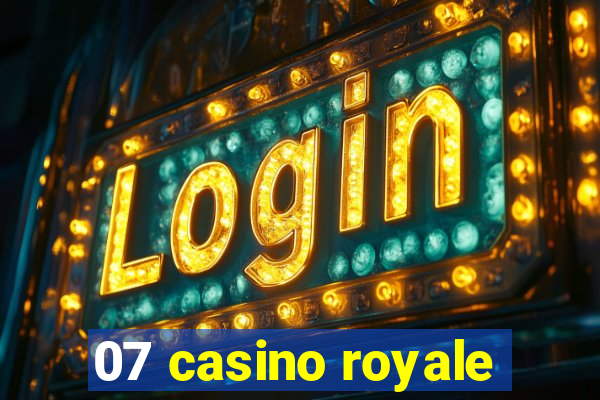 07 casino royale