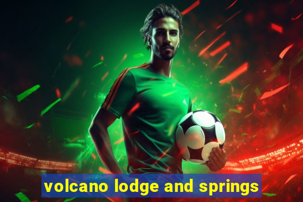 volcano lodge and springs