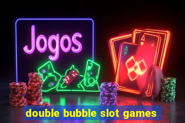 double bubble slot games