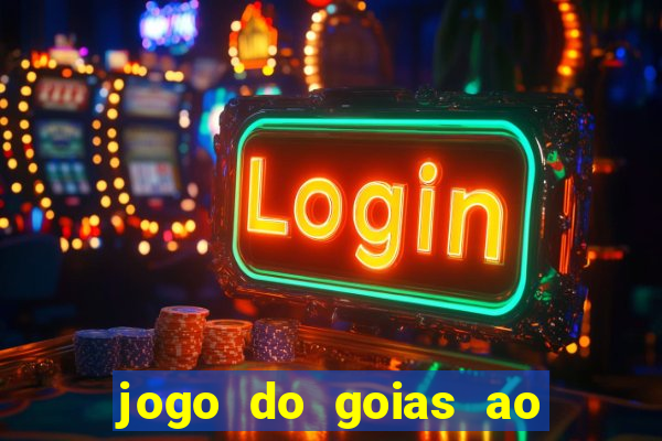 jogo do goias ao vivo hoje