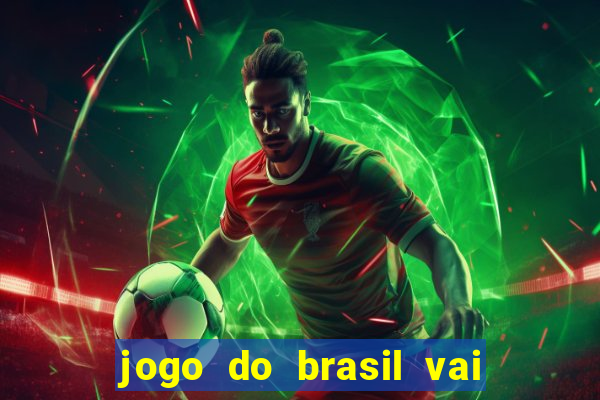 jogo do brasil vai passar onde