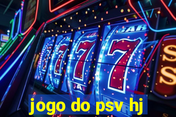 jogo do psv hj