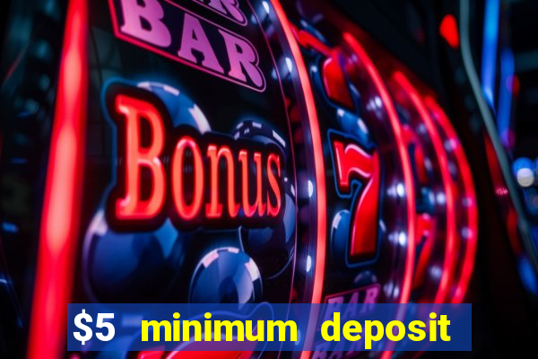 $5 minimum deposit online casinos