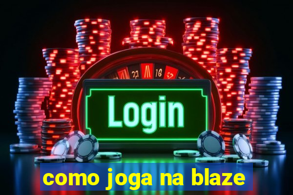 como joga na blaze