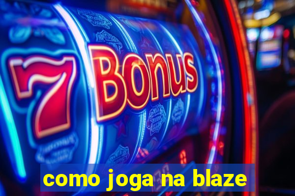 como joga na blaze