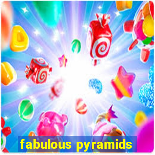 fabulous pyramids