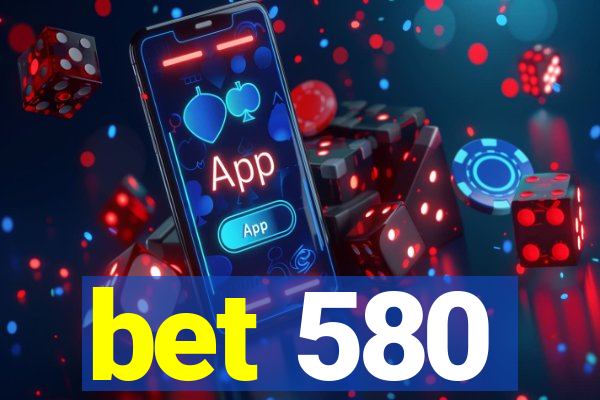 bet 580