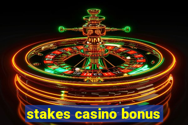 stakes casino bonus