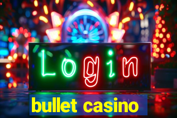 bullet casino