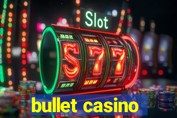 bullet casino