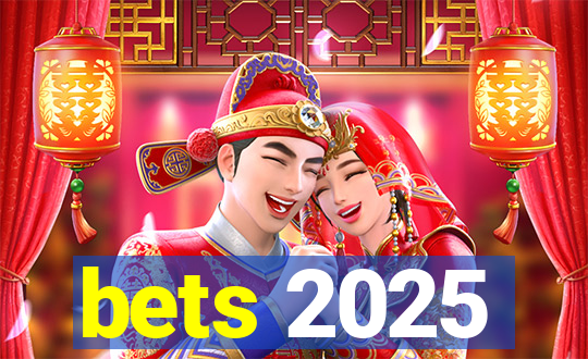 bets 2025