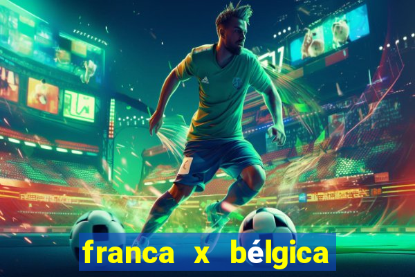 franca x bélgica onde assistir