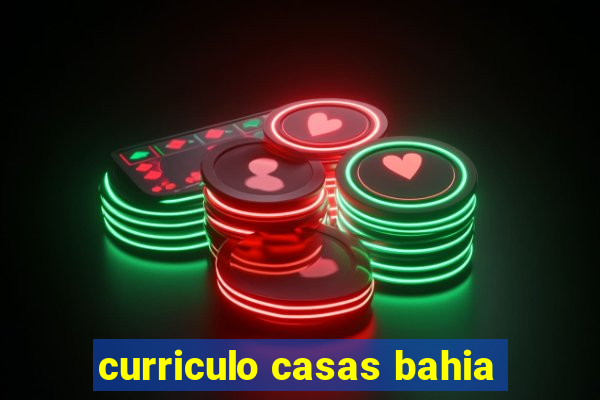 curriculo casas bahia