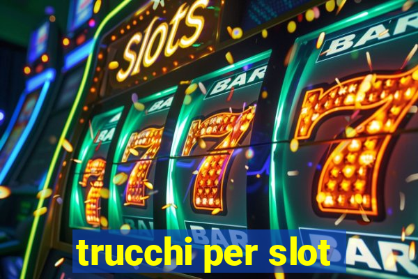 trucchi per slot