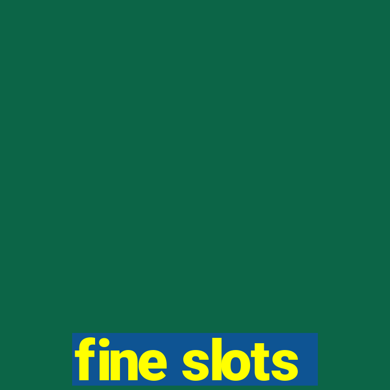 fine slots