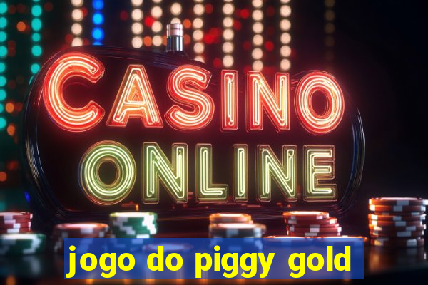 jogo do piggy gold