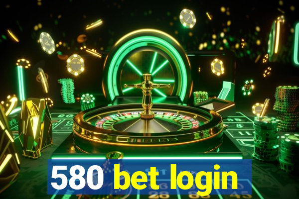 580 bet login