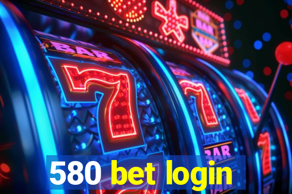 580 bet login