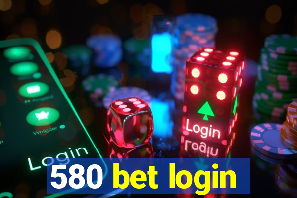 580 bet login