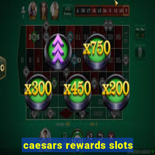 caesars rewards slots