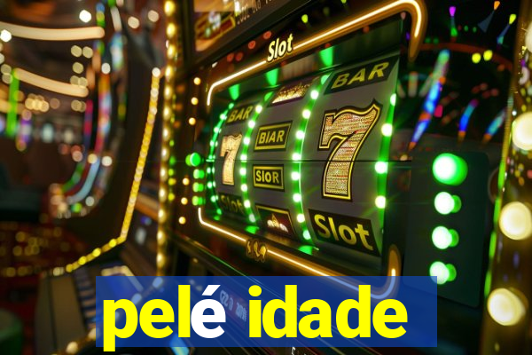 pelé idade