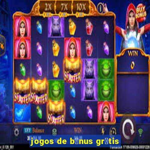 jogos de b么nus gr谩tis