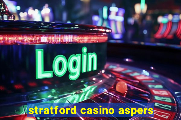 stratford casino aspers