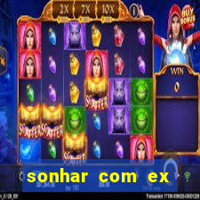 sonhar com ex namorado no jogo do bicho