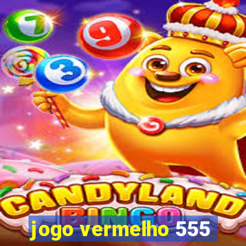 jogo vermelho 555