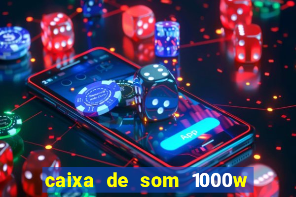 caixa de som 1000w casas bahia