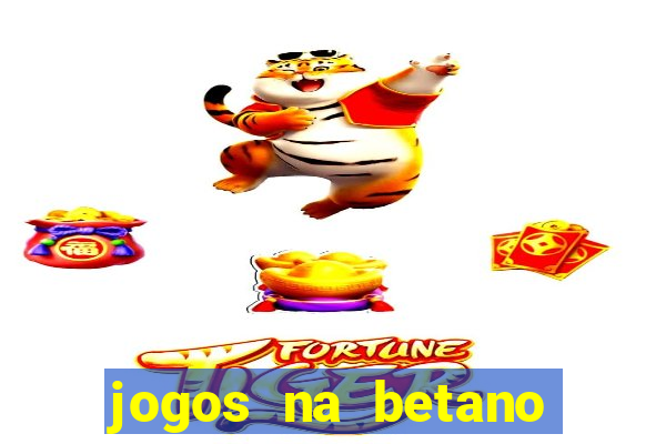 jogos na betano com 10 centavos