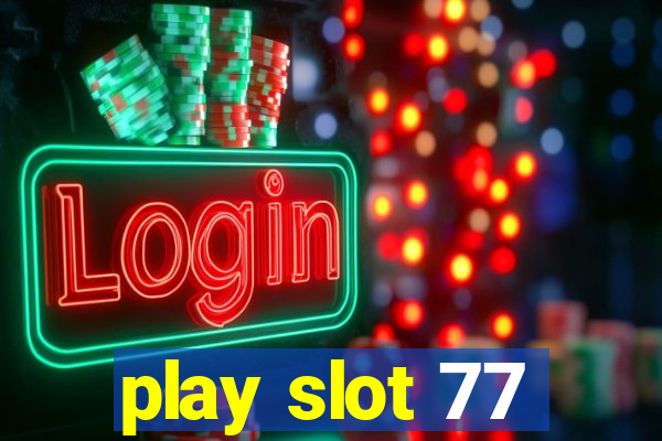 play slot 77