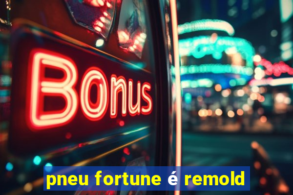 pneu fortune é remold