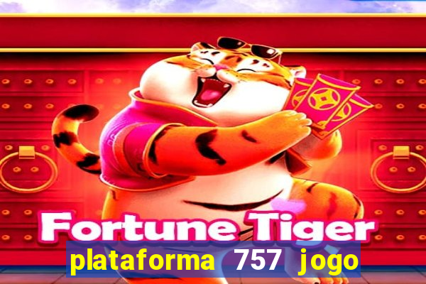 plataforma 757 jogo é confiável